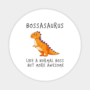 Bossasaurus, Like A Normal Boss Magnet